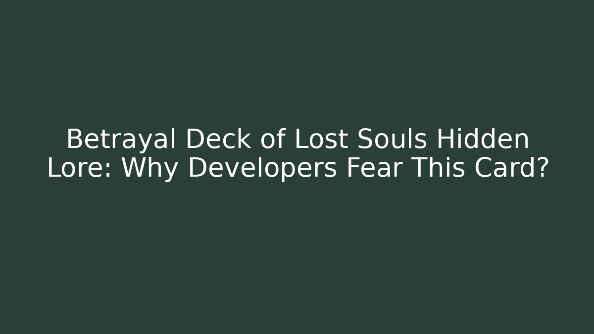 Betrayal Deck of Lost Souls Hidden Lore: Why Developers Fear This Card?