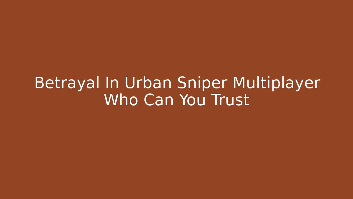 Betrayal In Urban Sniper Multiplayer Who Can You Trust - Critter Realm