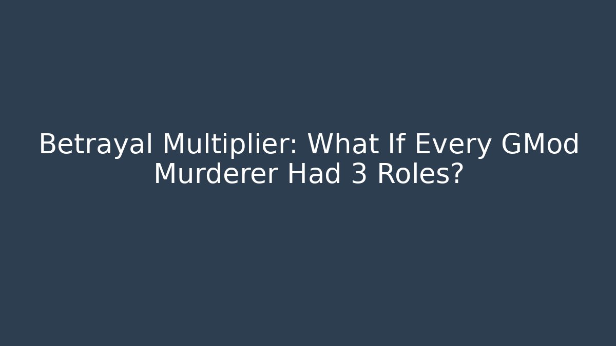 Betrayal Multiplier: What If Every GMod Murderer Had 3 Roles? - Critter Realm