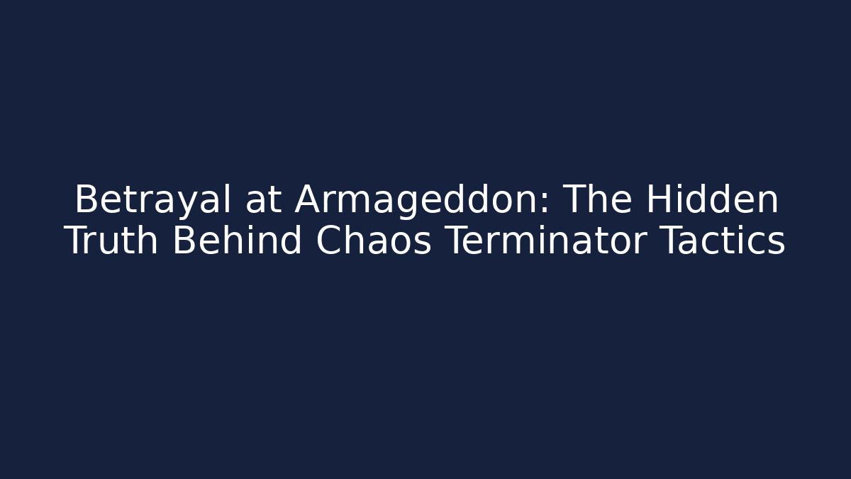 Betrayal at Armageddon: The Hidden Truth Behind Chaos Terminator Tactics