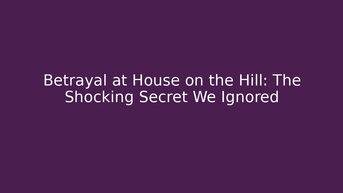 Betrayal at House on the Hill: The Shocking Secret We Ignored