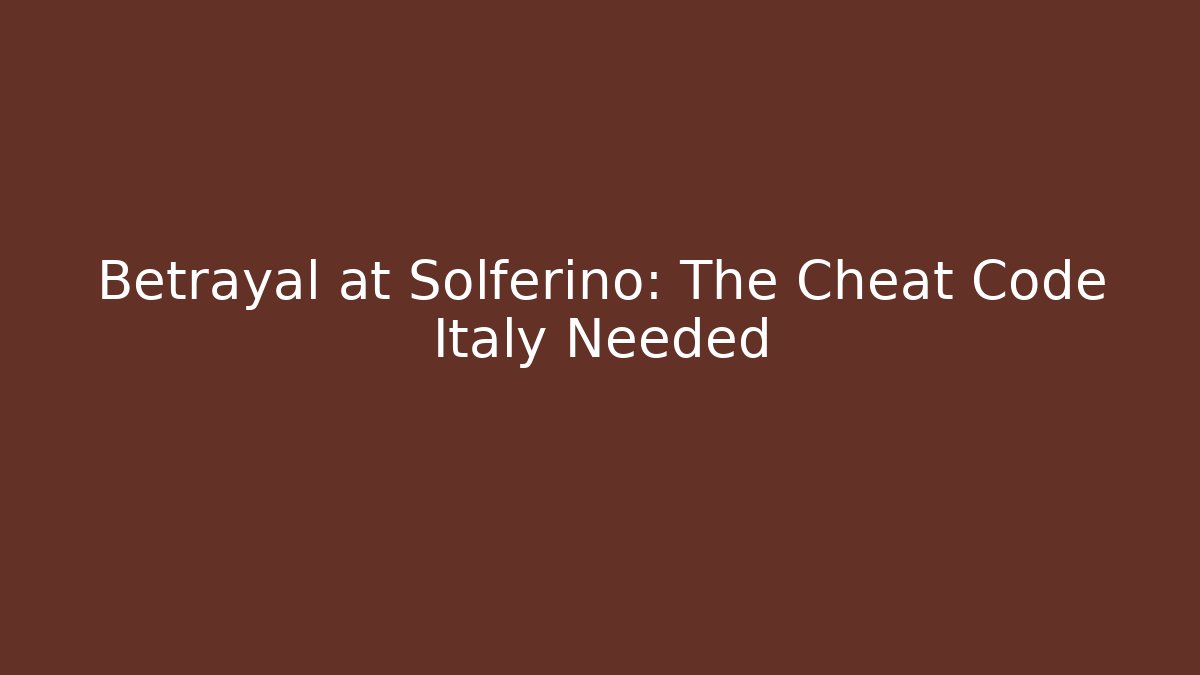 Betrayal at Solferino: The Cheat Code Italy Needed