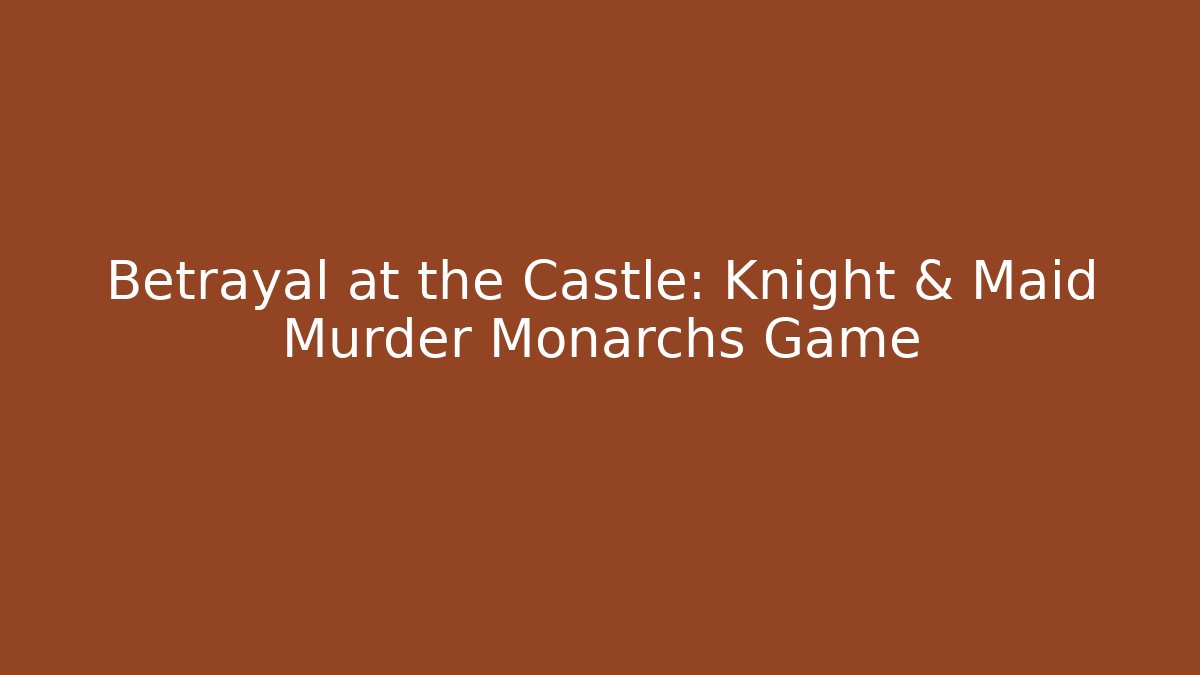 Betrayal at the Castle: Knight & Maid Murder Monarchs Game