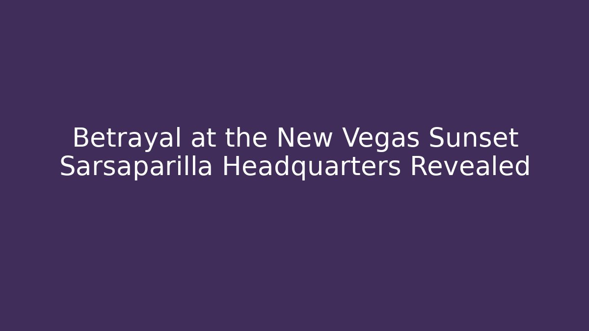 Betrayal at the New Vegas Sunset Sarsaparilla Headquarters Revealed