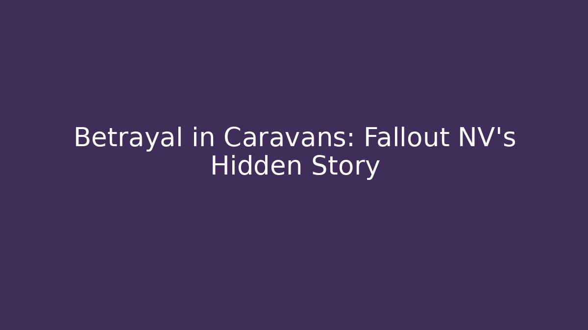 Betrayal in Caravans: Fallout NV's Hidden Story