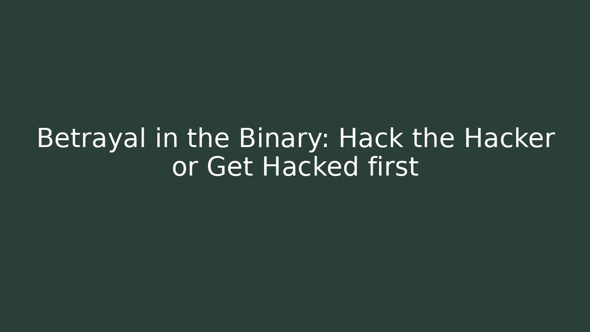 Betrayal in the Binary: Hack the Hacker or Get Hacked first - Critter Realm