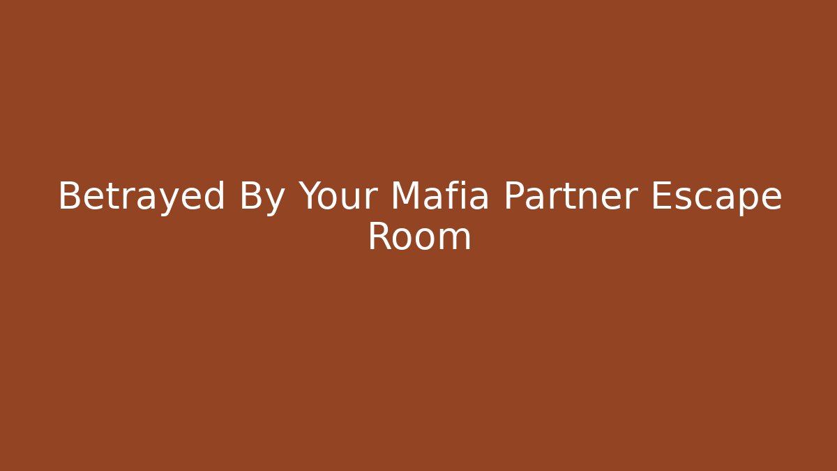 Betrayed By Your Mafia Partner Escape Room