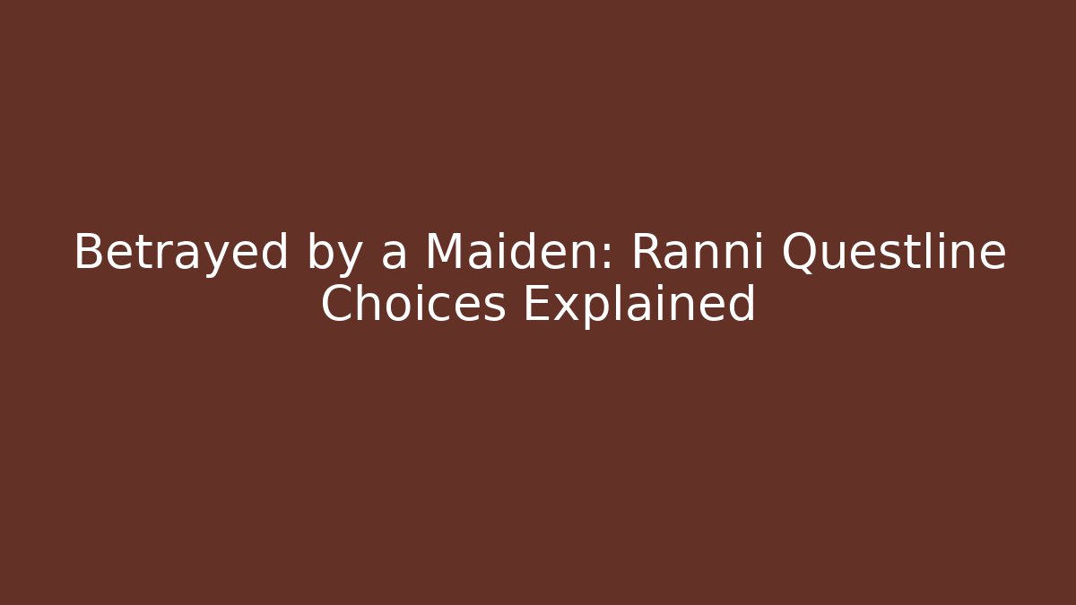 Betrayed by a Maiden: Ranni Questline Choices Explained - Critter Realm