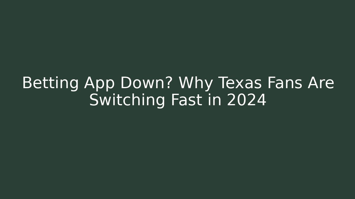Betting App Down? Why Texas Fans Are Switching Fast in 2024 - Critter Realm