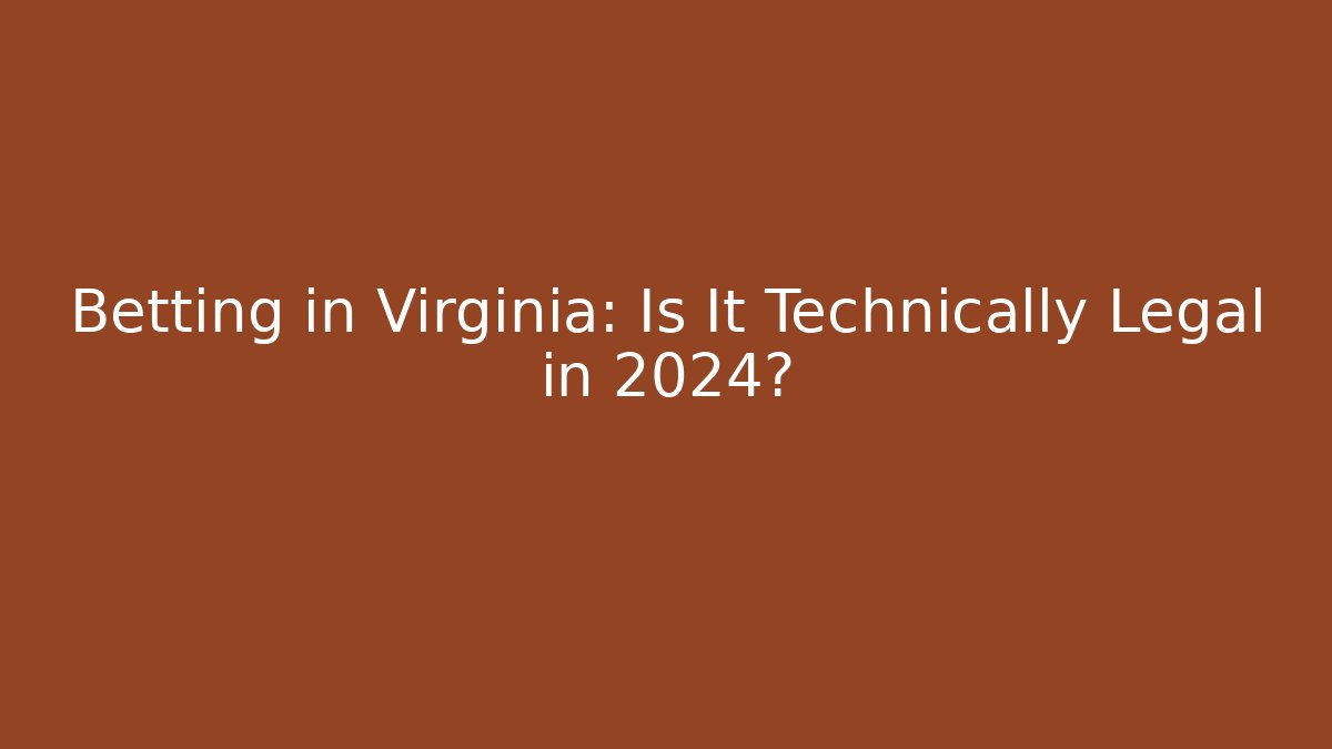Betting in Virginia: Is It Technically Legal in 2024?