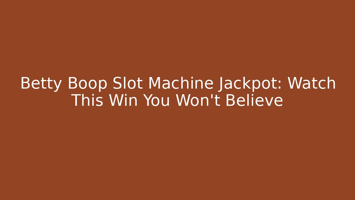 Betty Boop Slot Machine Jackpot: Watch This Win You Won't Believe