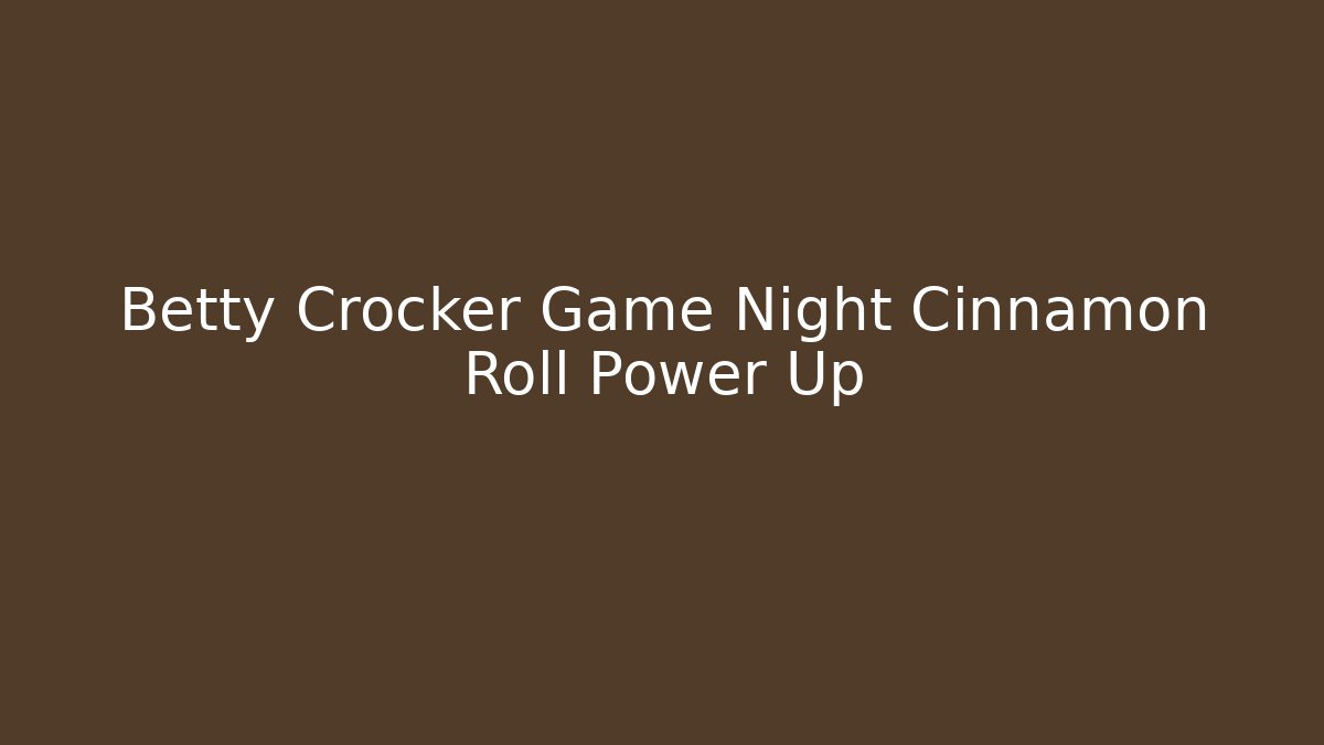 Betty Crocker Game Night Cinnamon Roll Power Up - Critter Realm