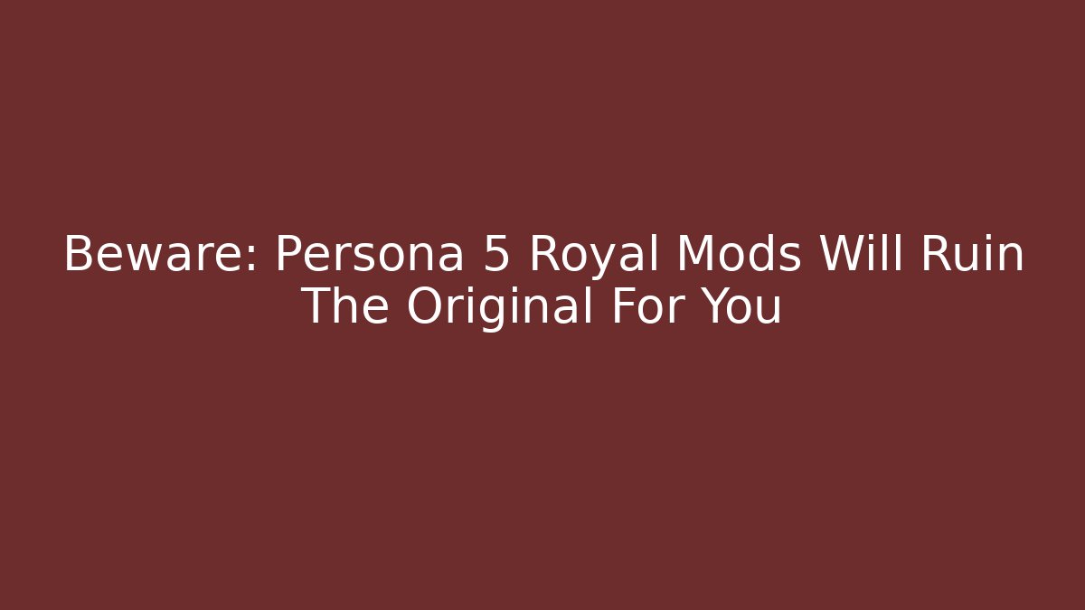 Beware: Persona 5 Royal Mods Will Ruin The Original For You