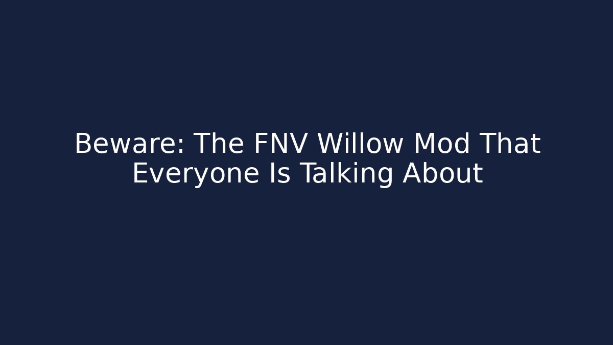 Beware: The FNV Willow Mod That Everyone Is Talking About