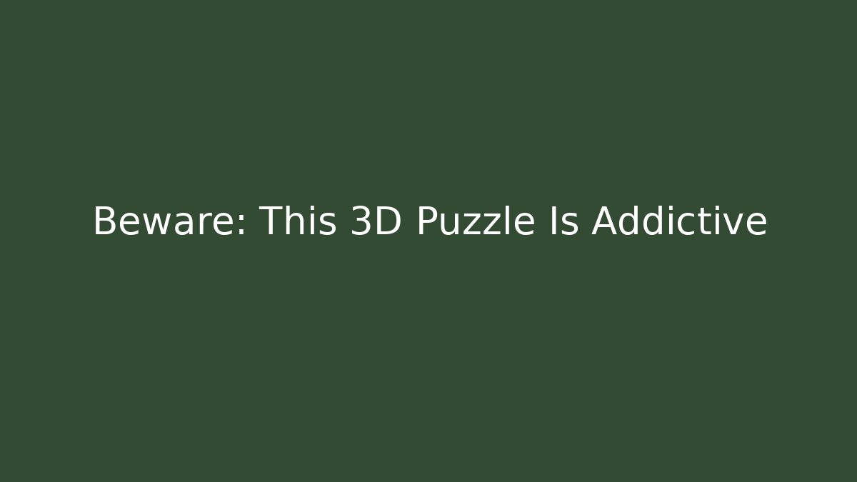 Beware: This 3D Puzzle Is Addictive - Critter Realm