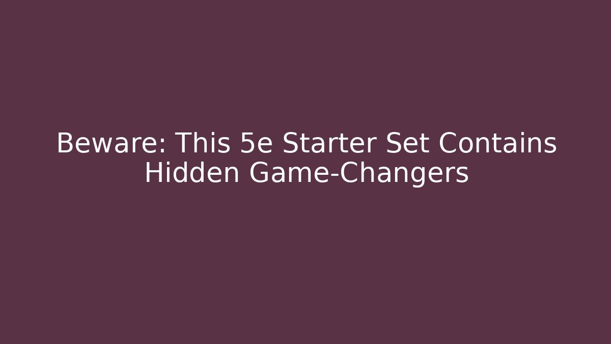 Beware: This 5e Starter Set Contains Hidden Game-Changers
