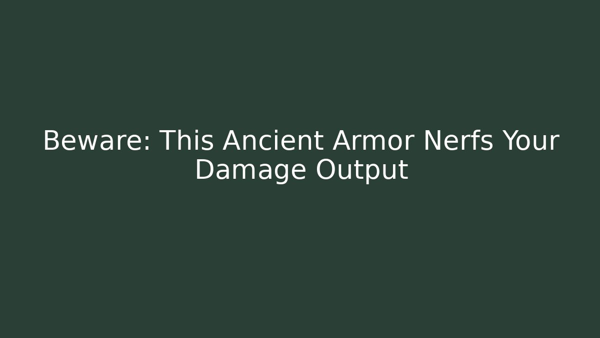Beware: This Ancient Armor Nerfs Your Damage Output - Critter Realm