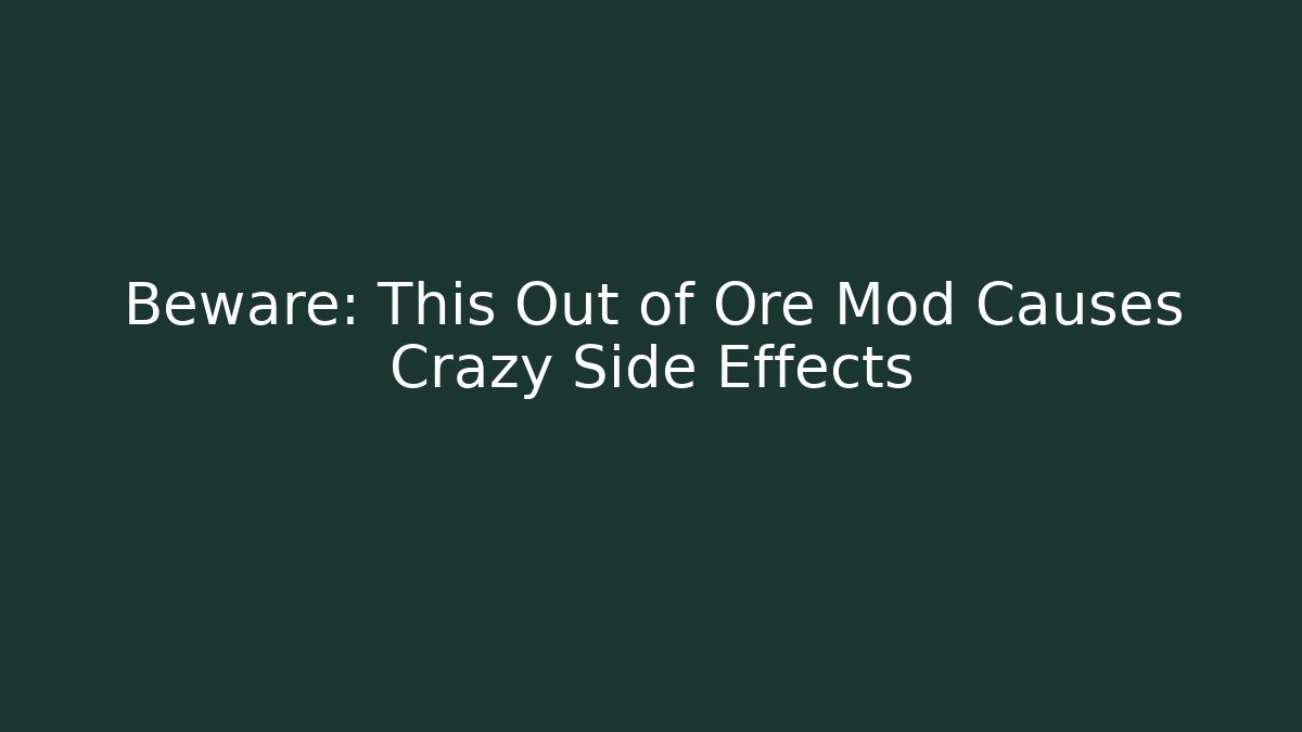 Beware: This Out of Ore Mod Causes Crazy Side Effects