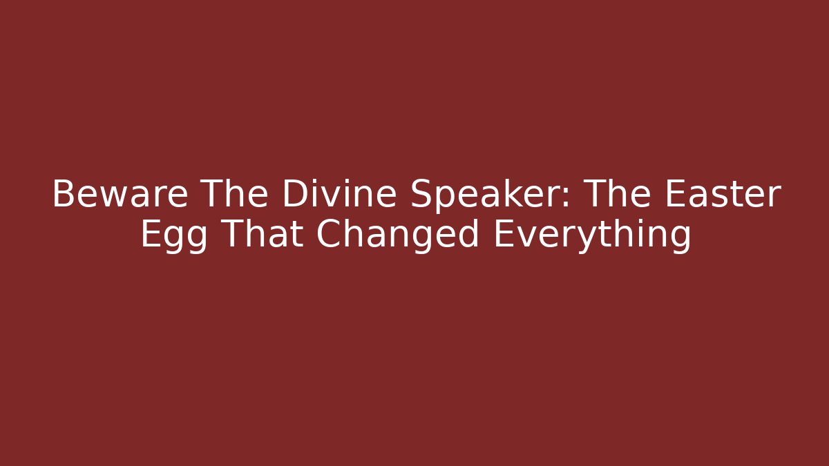 Beware The Divine Speaker: The Easter Egg That Changed Everything - Critter Realm