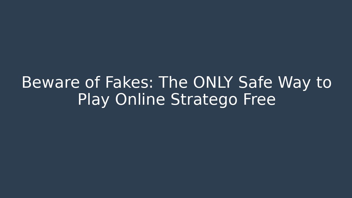 Beware of Fakes: The ONLY Safe Way to Play Online Stratego Free - Critter Realm