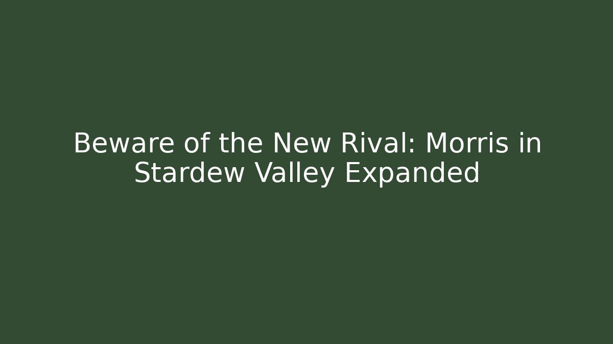 Beware of the New Rival: Morris in Stardew Valley Expanded