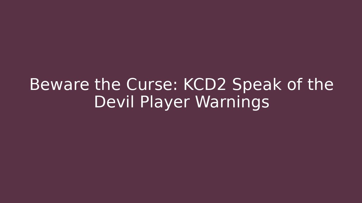 Beware the Curse: KCD2 Speak of the Devil Player Warnings