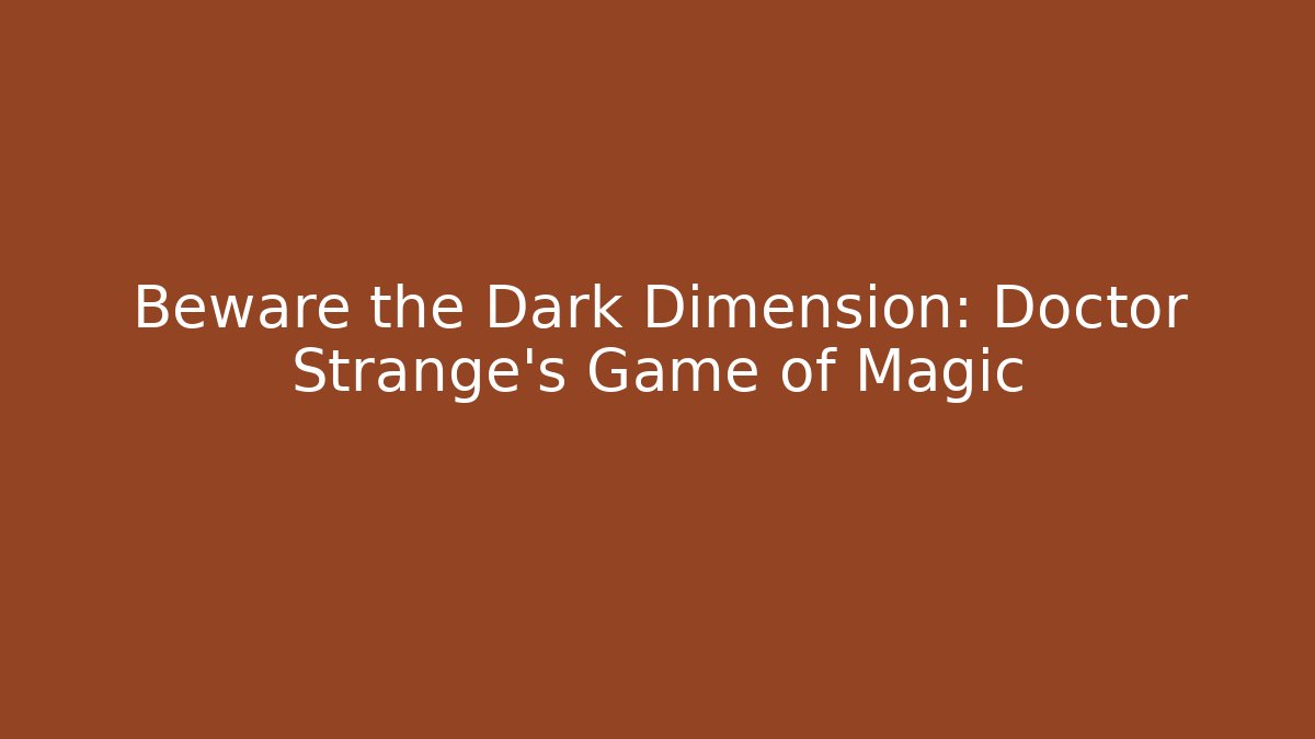Beware the Dark Dimension: Doctor Strange's Game of Magic