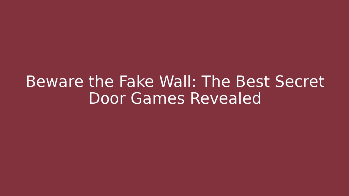 Beware the Fake Wall: The Best Secret Door Games Revealed