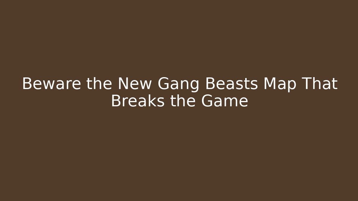 Beware the New Gang Beasts Map That Breaks the Game