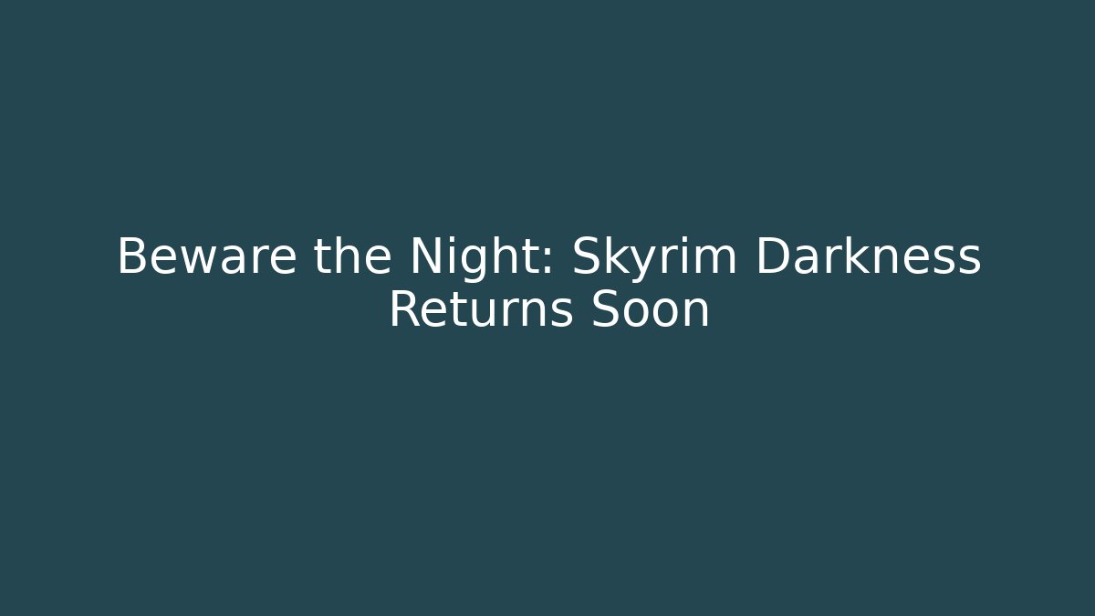 Beware the Night: Skyrim Darkness Returns Soon - Critter Realm