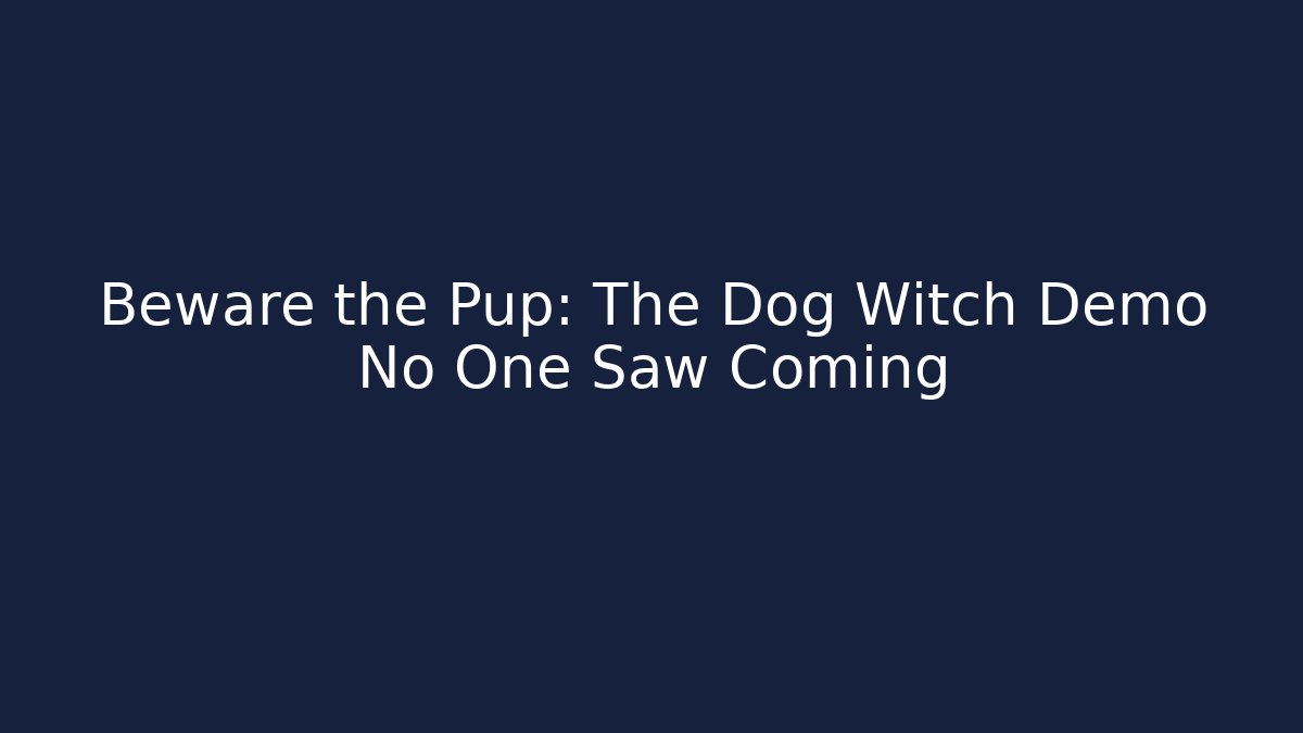 Beware the Pup: The Dog Witch Demo No One Saw Coming