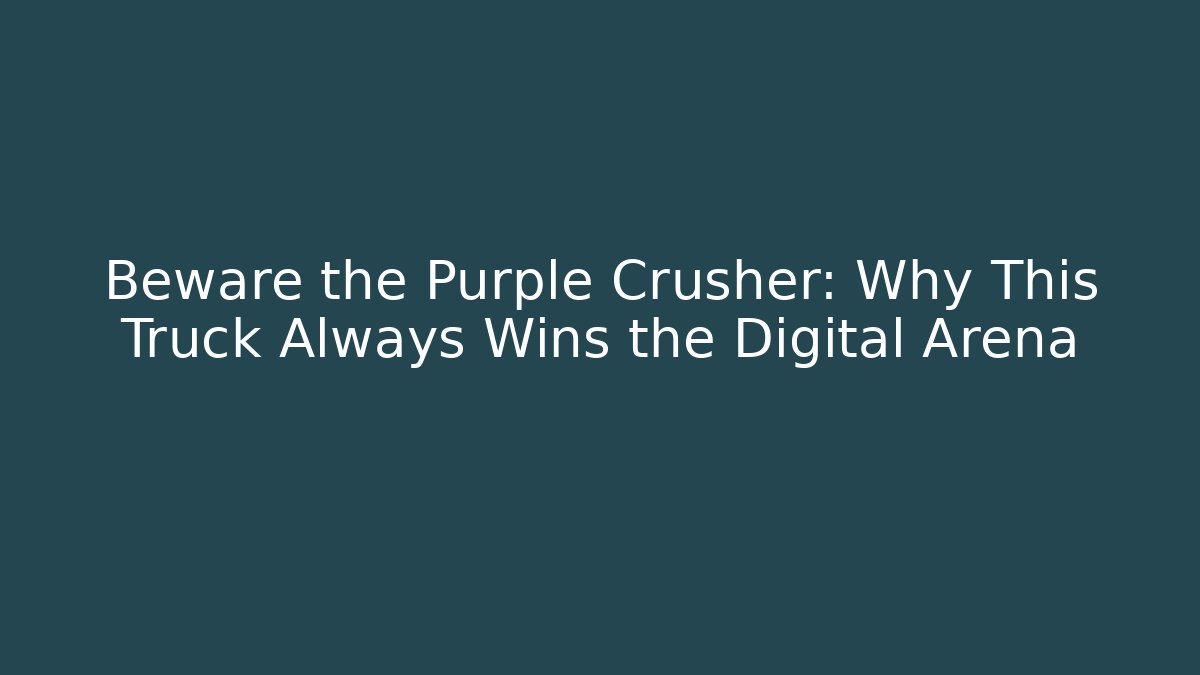 Beware the Purple Crusher: Why This Truck Always Wins the Digital Arena