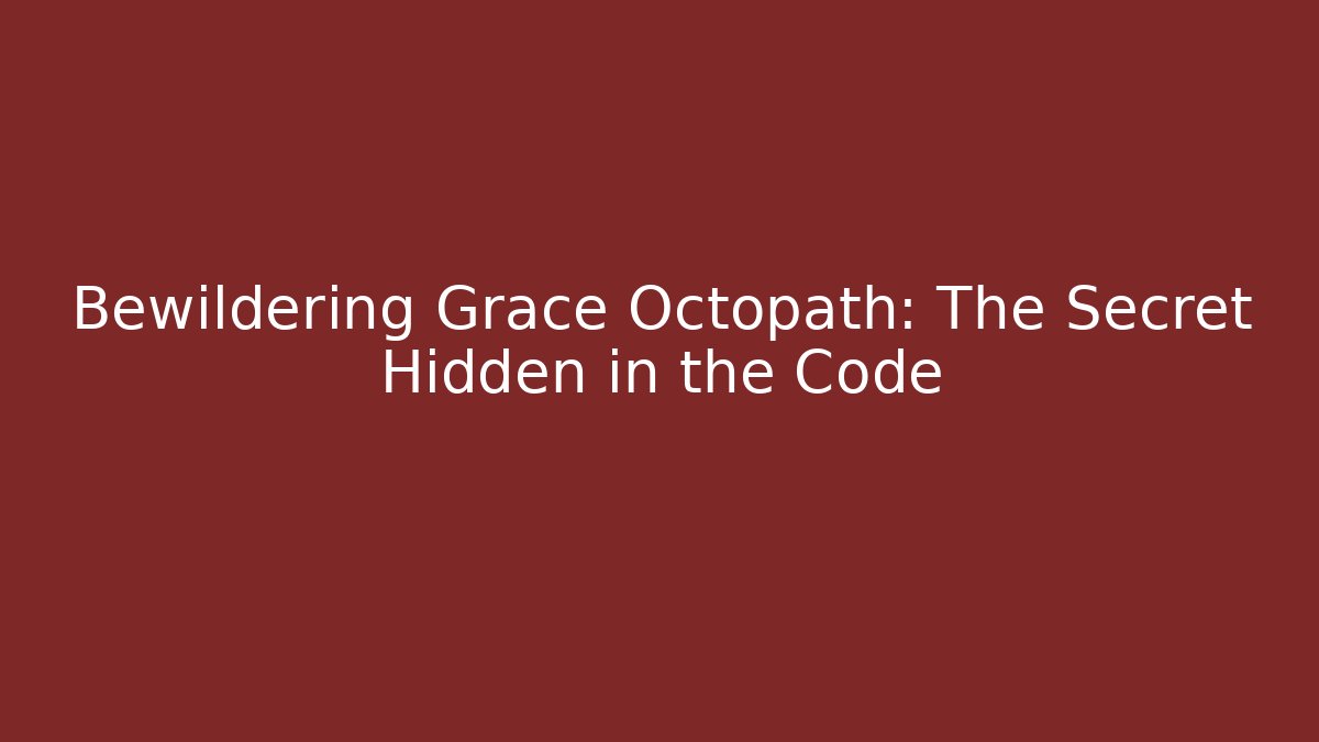 Bewildering Grace Octopath: The Secret Hidden in the Code - Critter Realm