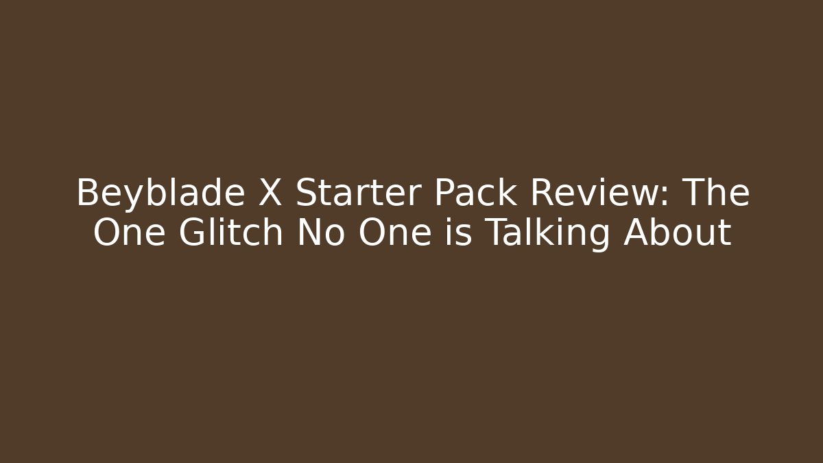Beyblade X Starter Pack Review: The One Glitch No One is Talking About