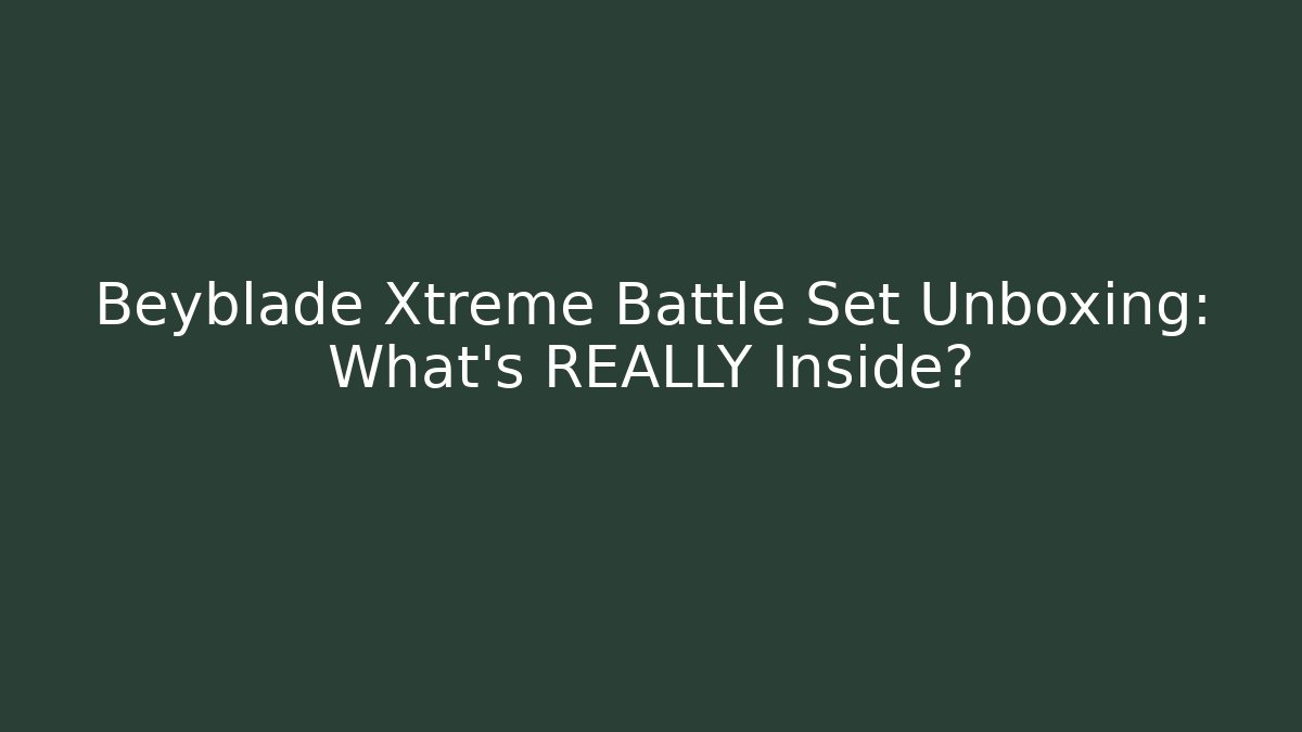 Beyblade Xtreme Battle Set Unboxing: What’s REALLY Inside?