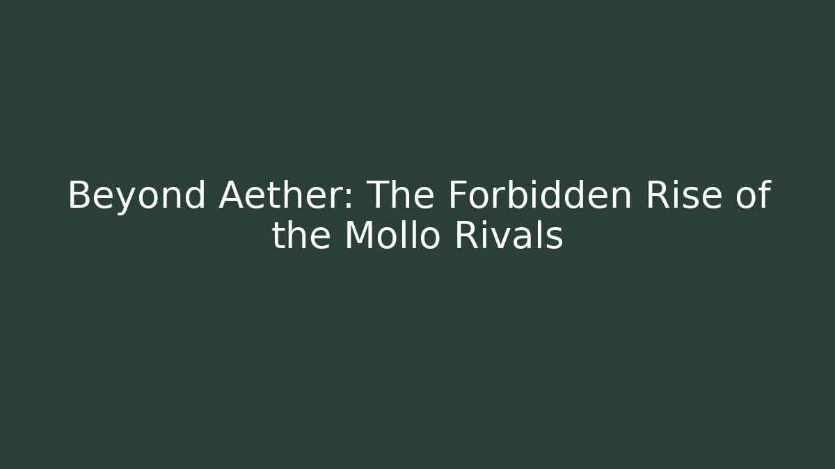 Beyond Aether: The Forbidden Rise of the Mollo Rivals