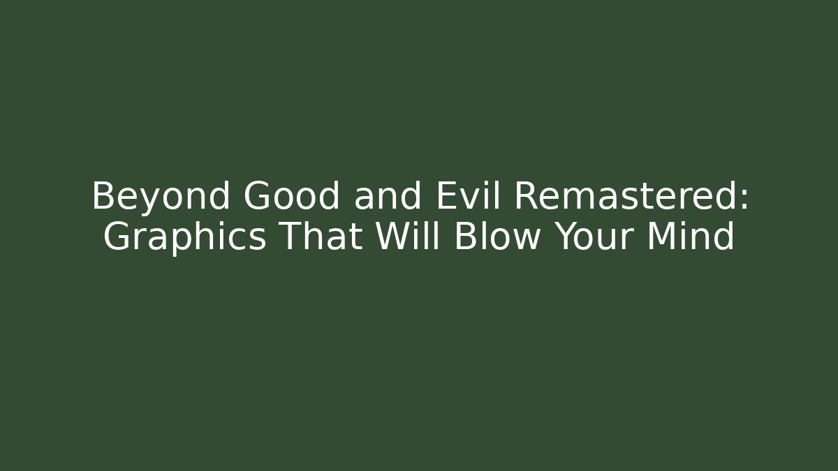 Beyond Good and Evil Remastered: Graphics That Will Blow Your Mind