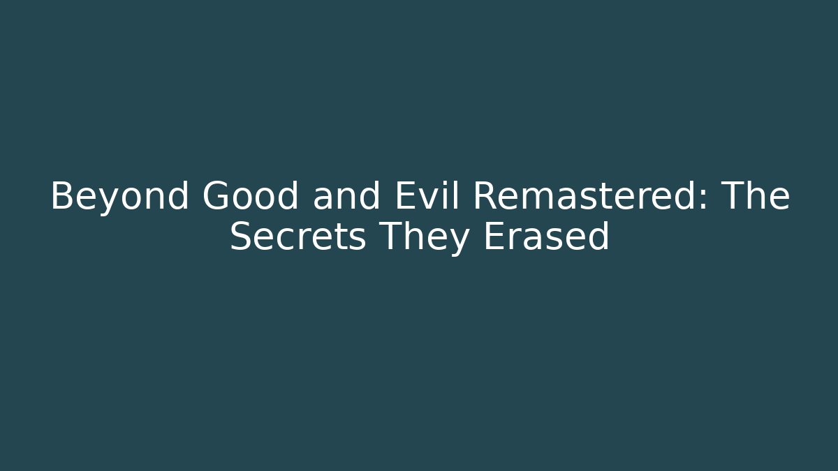 Beyond Good and Evil Remastered: The Secrets They Erased