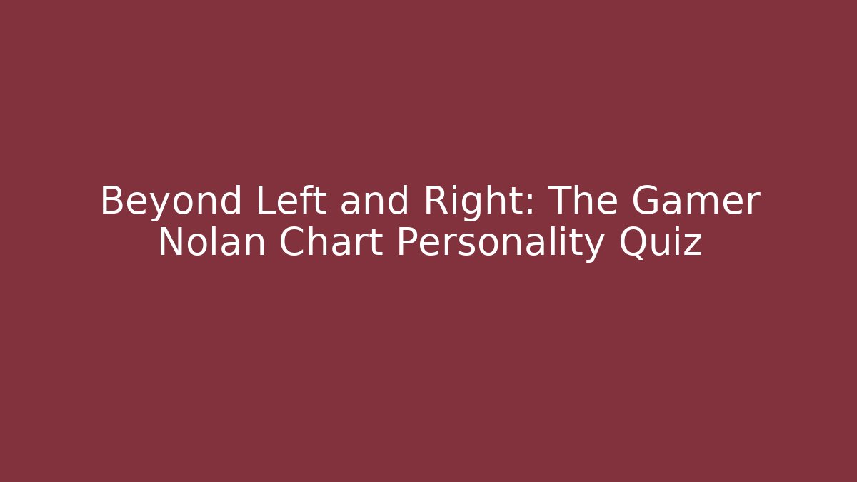 Beyond Left and Right: The Gamer Nolan Chart Personality Quiz