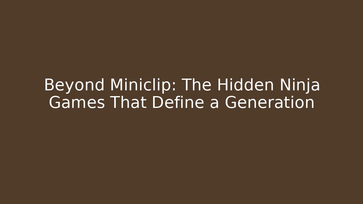 Beyond Miniclip: The Hidden Ninja Games That Define a Generation
