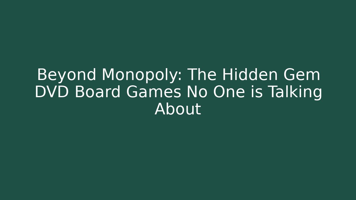 Beyond Monopoly: The Hidden Gem DVD Board Games No One is Talking About - Critter Realm