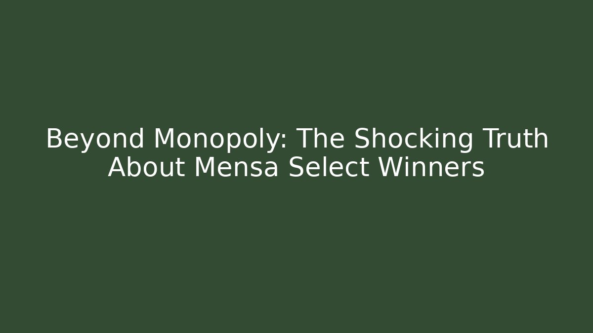 Beyond Monopoly: The Shocking Truth About Mensa Select Winners