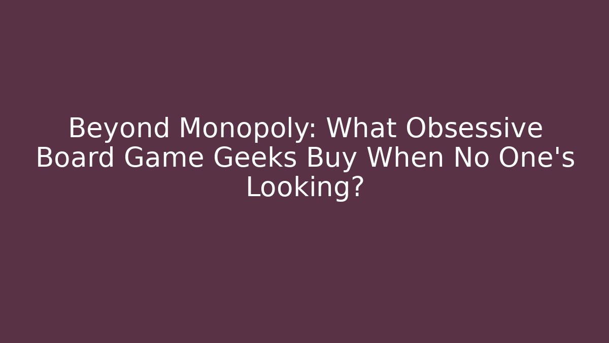 Beyond Monopoly: What Obsessive Board Game Geeks Buy When No One's Looking?