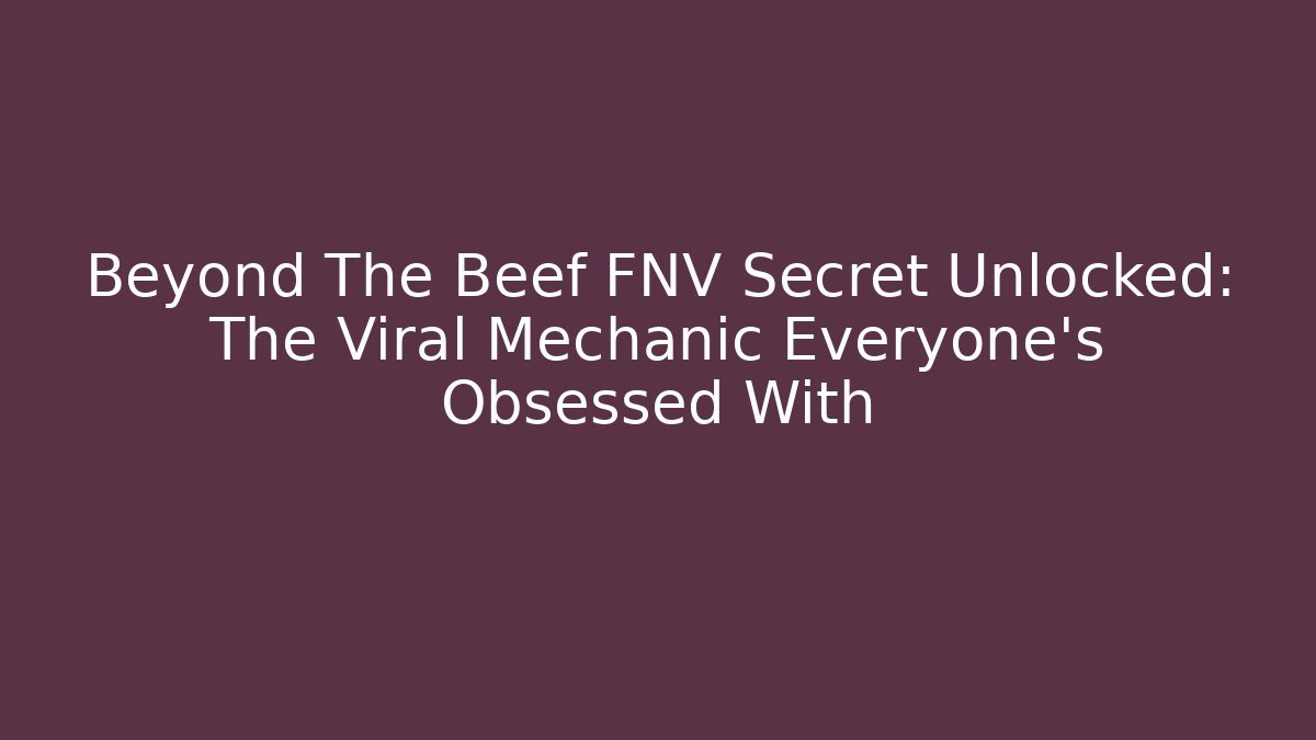 Beyond The Beef FNV Secret Unlocked: The Viral Mechanic Everyone's Obsessed With