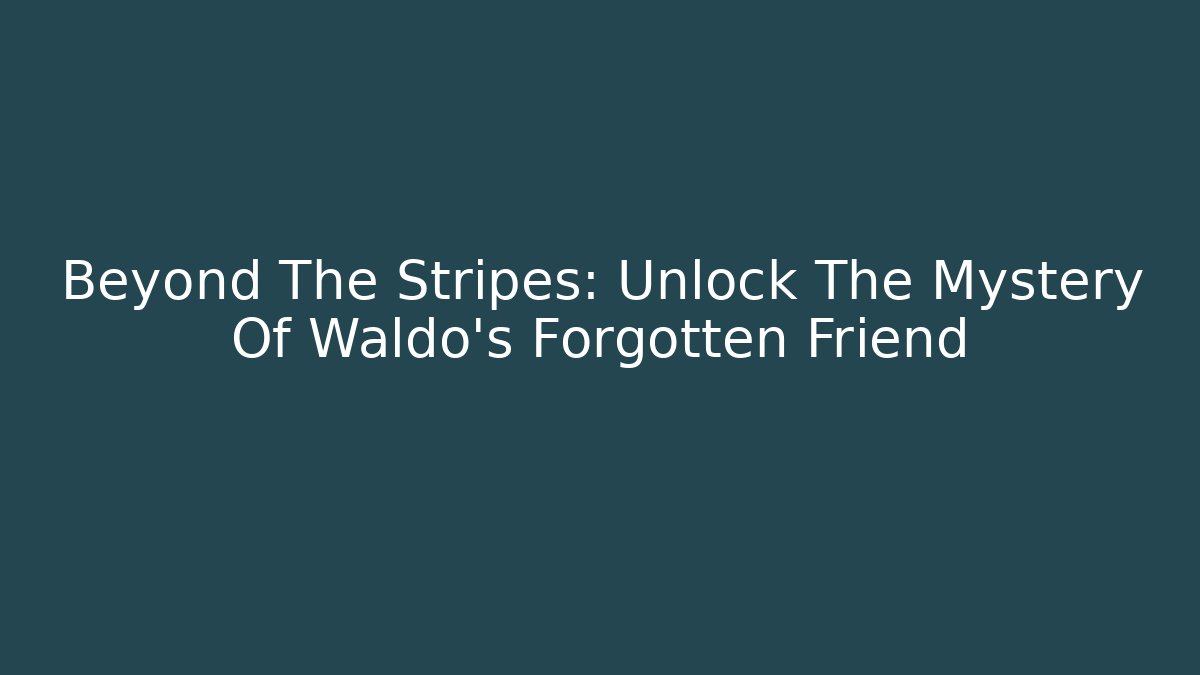 Beyond The Stripes: Unlock The Mystery Of Waldo's Forgotten Friend