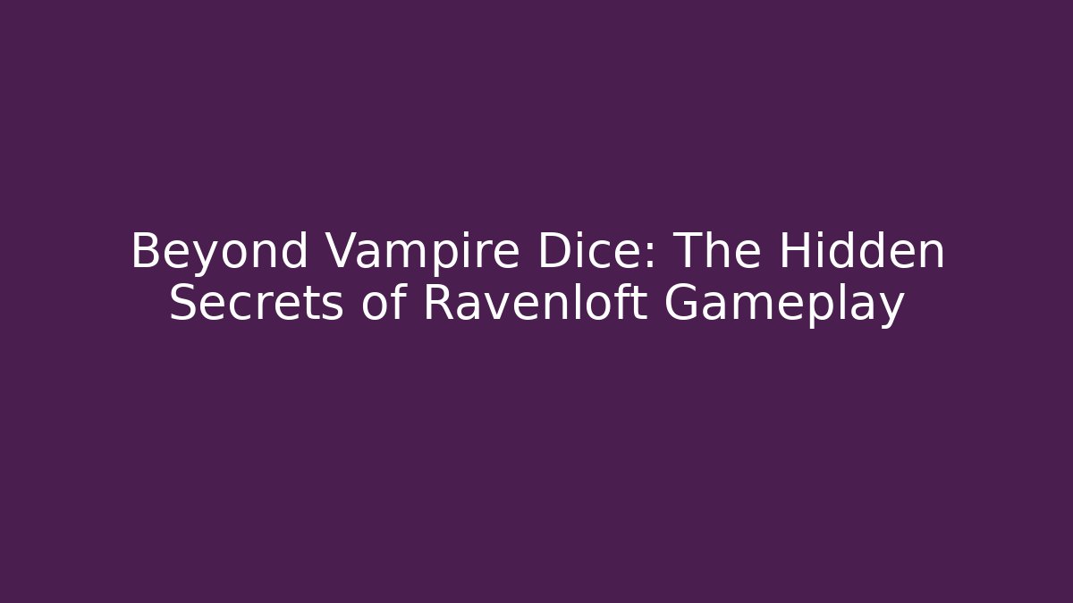 Beyond Vampire Dice: The Hidden Secrets of Ravenloft Gameplay - Critter Realm