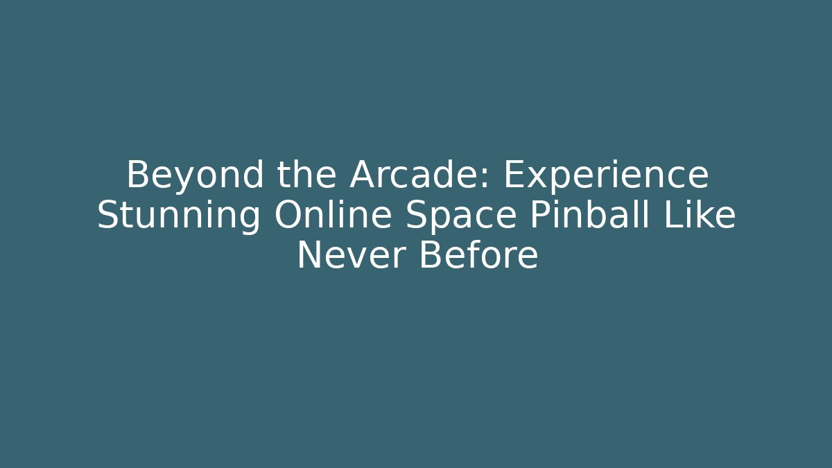 Beyond the Arcade: Experience Stunning Online Space Pinball Like Never Before
