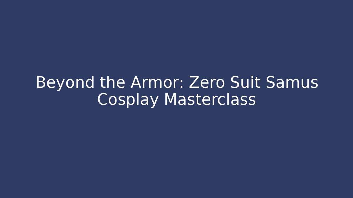 Beyond the Armor: Zero Suit Samus Cosplay Masterclass