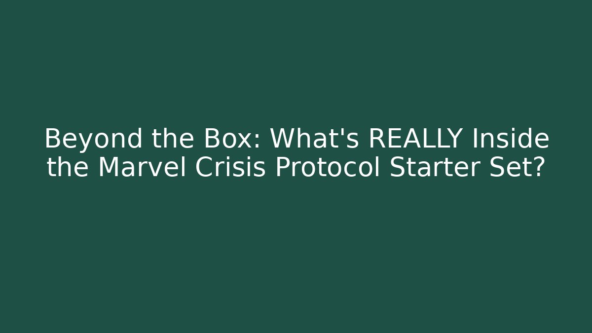 Beyond the Box: What's REALLY Inside the Marvel Crisis Protocol Starter Set? - Critter Realm