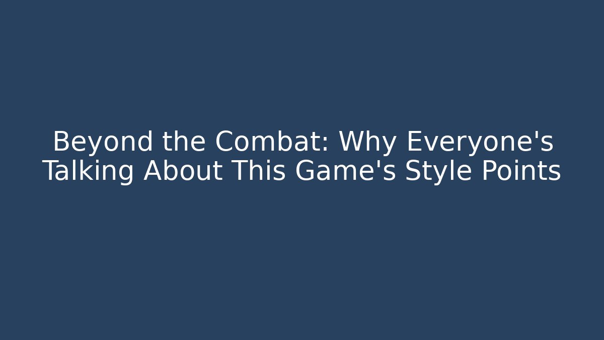 Beyond the Combat: Why Everyone’s Talking About This Game’s Style Points - Critter Realm